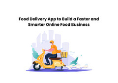 Food Delivery App to Build a Faster and Smarter Online Food Business
