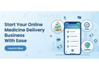 Start Your Online Medicine Delivery Business With Ease